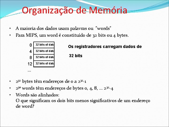 Organização de Memória • • A maioria dos dados usam palavras ou "words" Para