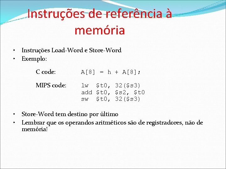Instruções de referência à memória • • Instruções Load-Word e Store-Word Exemplo: C code:
