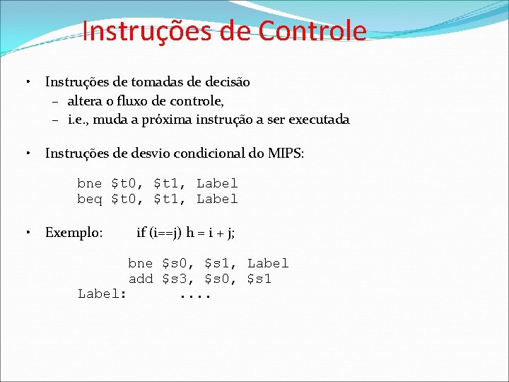 Instruções de Controle • Instruções de tomadas de decisão – altera o fluxo de