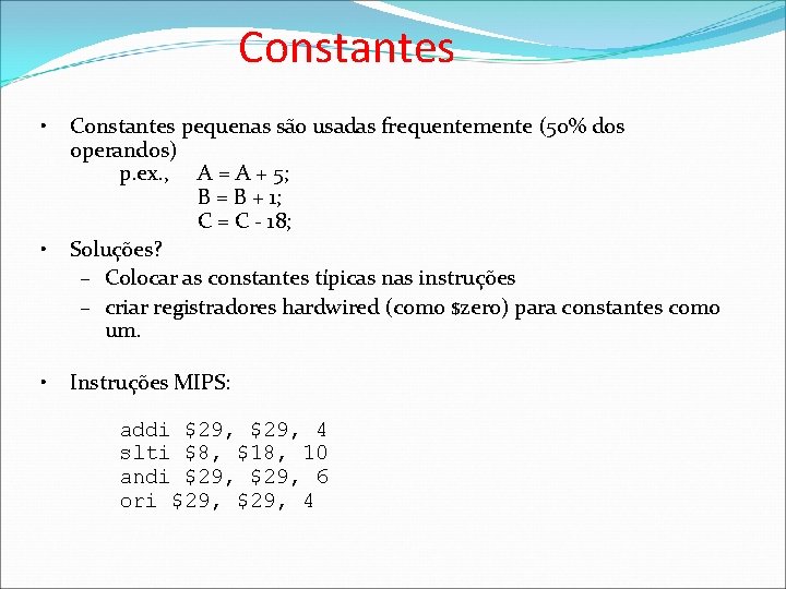 Constantes • • • Constantes pequenas são usadas frequentemente (50% dos operandos) p. ex.