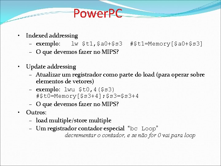 Power. PC • • • Indexed addressing – exemplo: lw $t 1, $a 0+$s