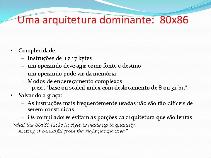 Uma arquitetura dominante: 80 x 86 • Complexidade: – Instruções de 1 a 17