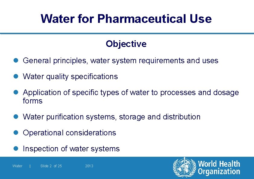 Water for Pharmaceutical Use Objective l General principles, water system requirements and uses l