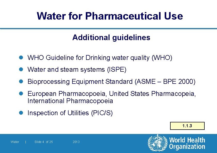 Water for Pharmaceutical Use Additional guidelines l WHO Guideline for Drinking water quality (WHO)