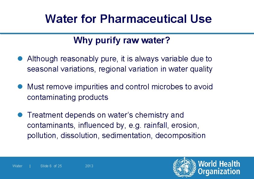 Water for Pharmaceutical Use Why purify raw water? l Although reasonably pure, it is