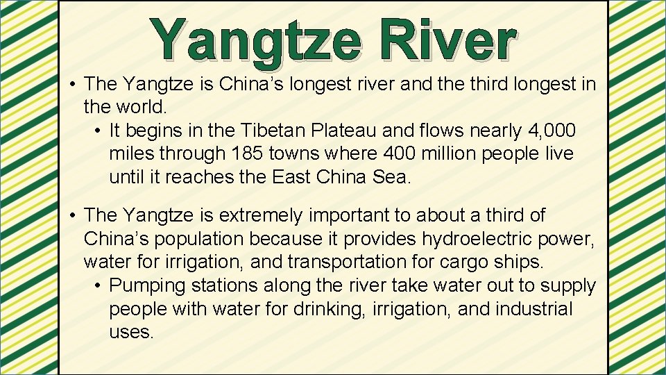 Yangtze River • The Yangtze is China’s longest river and the third longest in