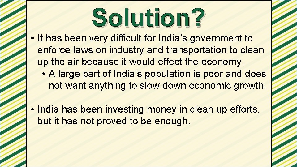 Solution? • It has been very difficult for India’s government to enforce laws on