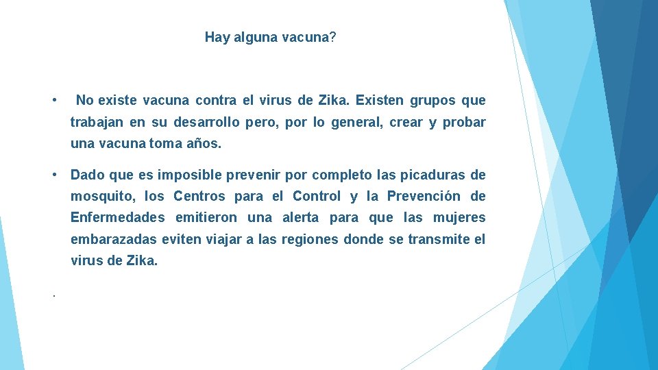 Hay alguna vacuna? • No existe vacuna contra el virus de Zika. Existen grupos