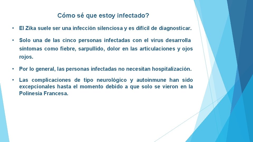 Cómo sé que estoy infectado? • El Zika suele ser una infección silenciosa y
