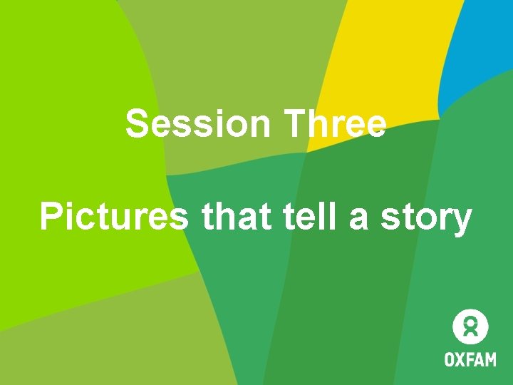 Session Three Pictures that tell a story 