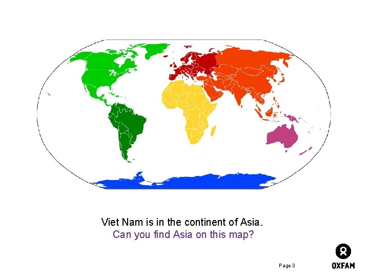 Viet Nam is in the continent of Asia. Can you find Asia on this