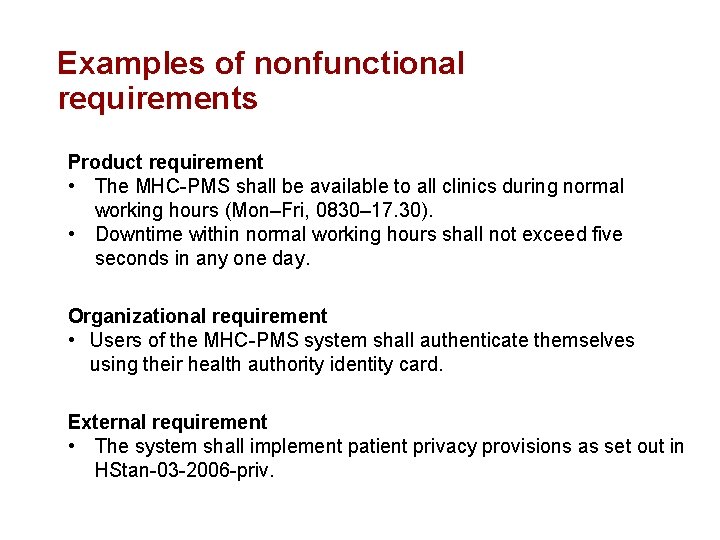 Examples of nonfunctional requirements Product requirement • The MHC-PMS shall be available to all