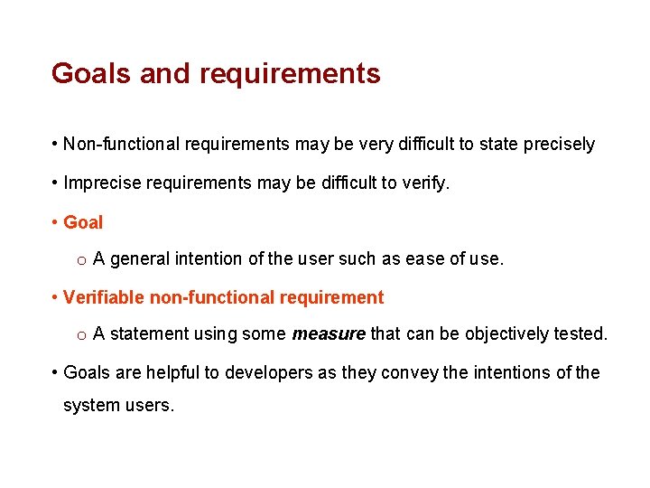 Goals and requirements • Non-functional requirements may be very difficult to state precisely •