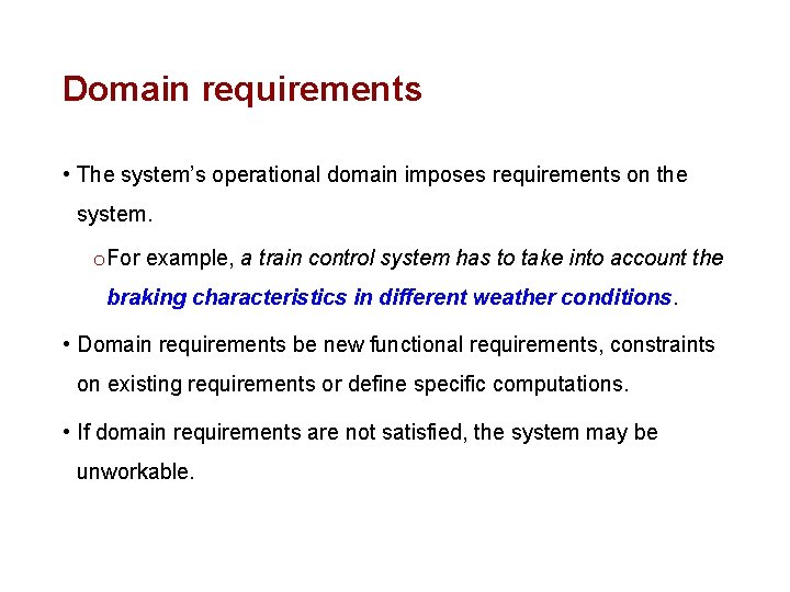 Domain requirements • The system’s operational domain imposes requirements on the system. o For