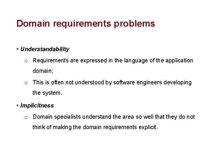 Domain requirements problems • Understandability o Requirements are expressed in the language of the