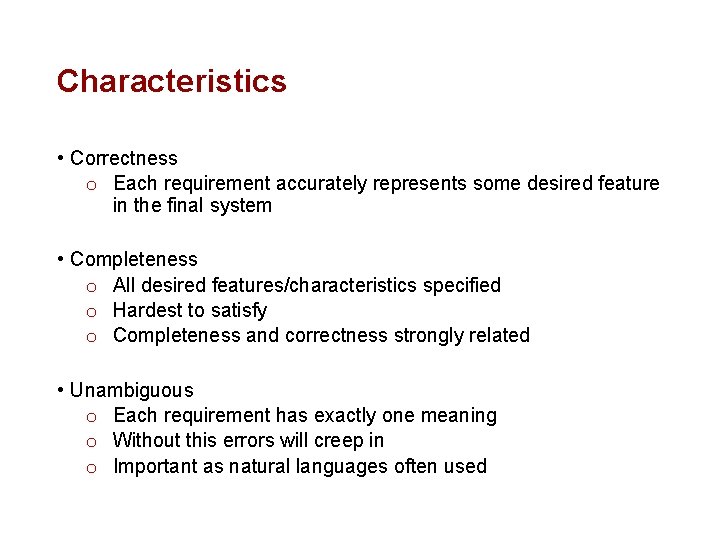Characteristics • Correctness o Each requirement accurately represents some desired feature in the final