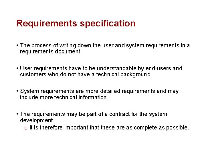 Requirements specification • The process of writing down the user and system requirements in