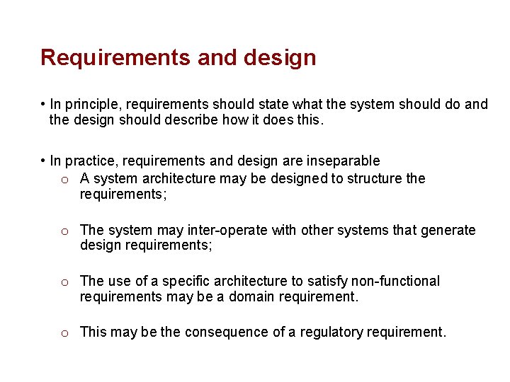 Requirements and design • In principle, requirements should state what the system should do