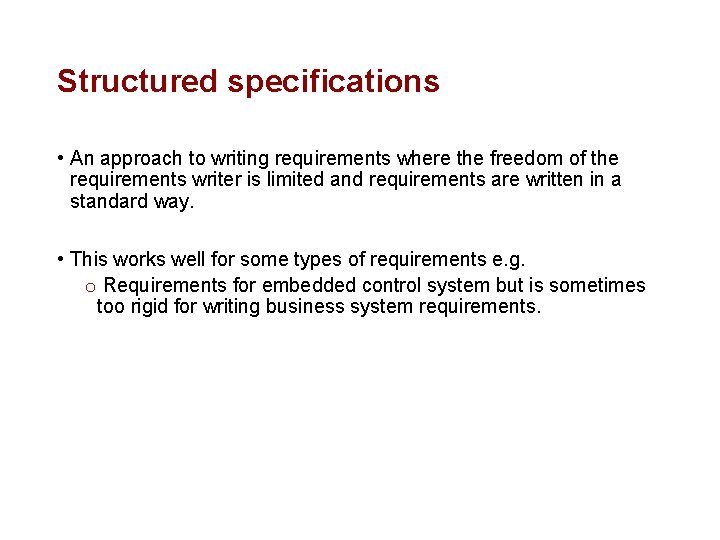 Structured specifications • An approach to writing requirements where the freedom of the requirements