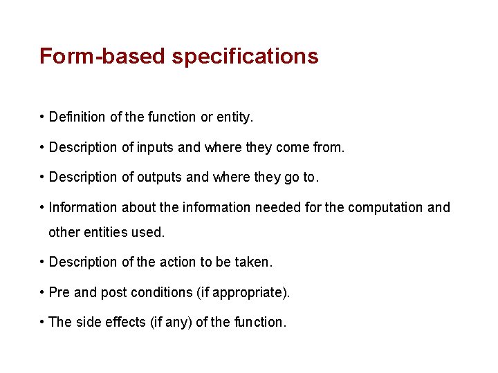 Form-based specifications • Definition of the function or entity. • Description of inputs and