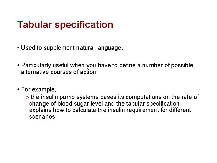 Tabular specification • Used to supplement natural language. • Particularly useful when you have