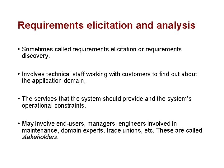 Requirements elicitation and analysis • Sometimes called requirements elicitation or requirements discovery. • Involves