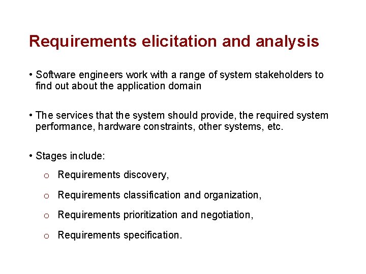 Requirements elicitation and analysis • Software engineers work with a range of system stakeholders