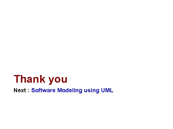 Thank you Next : Software Modeling using UML 