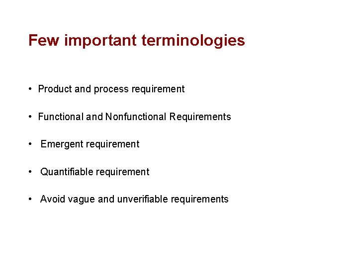 Few important terminologies • Product and process requirement • Functional and Nonfunctional Requirements • Emergent requirement •