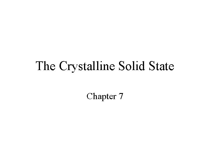 The Crystalline Solid State Chapter 7 