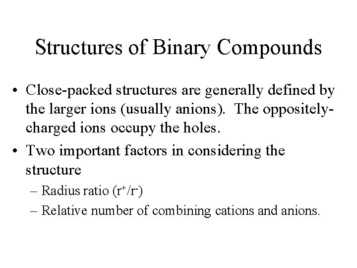 Structures of Binary Compounds • Close-packed structures are generally defined by the larger ions