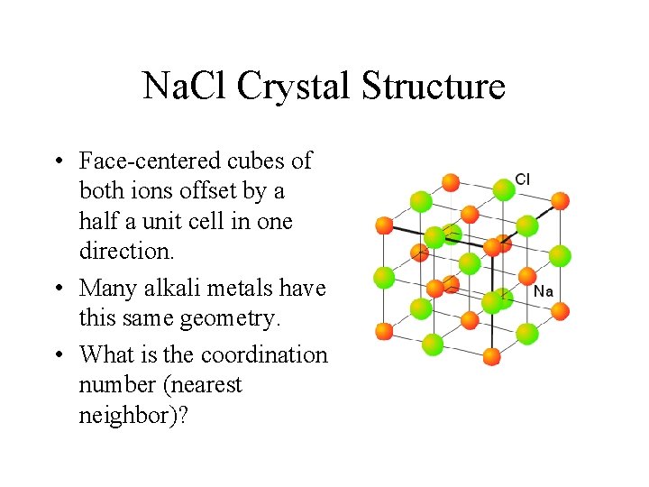 Na. Cl Crystal Structure • Face-centered cubes of both ions offset by a half