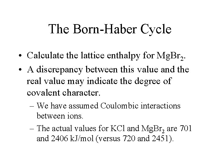 The Born-Haber Cycle • Calculate the lattice enthalpy for Mg. Br 2. • A