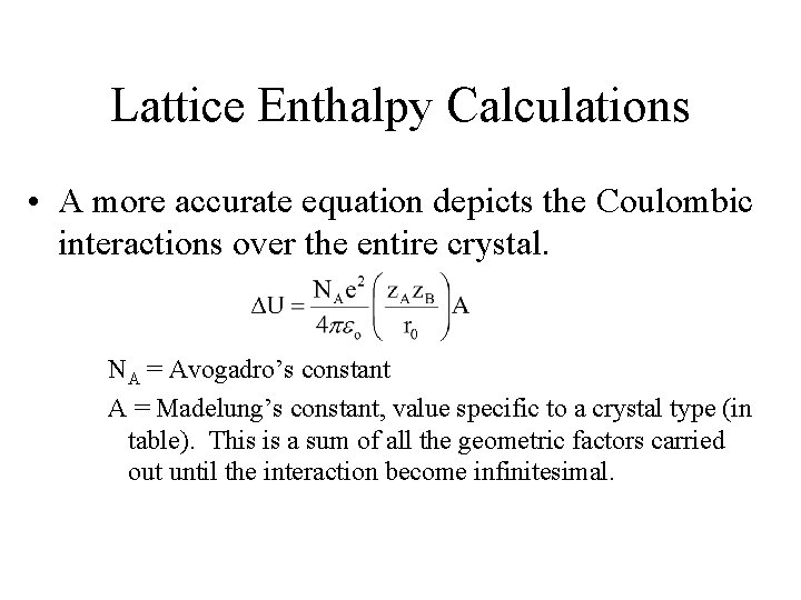 Lattice Enthalpy Calculations • A more accurate equation depicts the Coulombic interactions over the