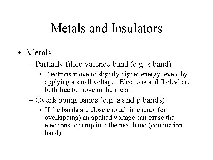 Metals and Insulators • Metals – Partially filled valence band (e. g. s band)