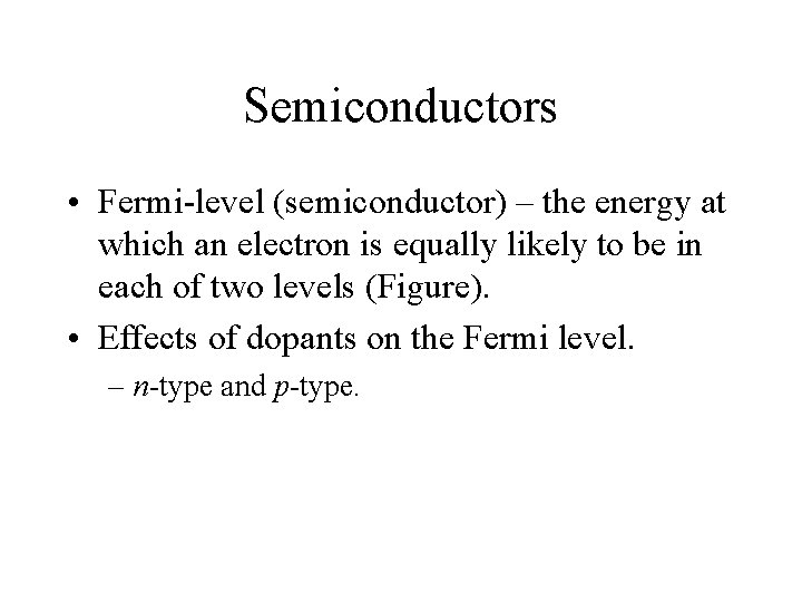 Semiconductors • Fermi-level (semiconductor) – the energy at which an electron is equally likely