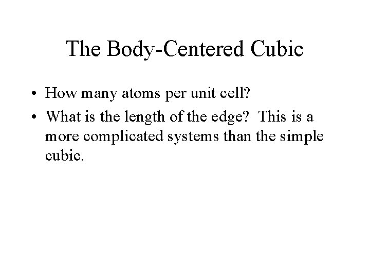 The Body-Centered Cubic • How many atoms per unit cell? • What is the