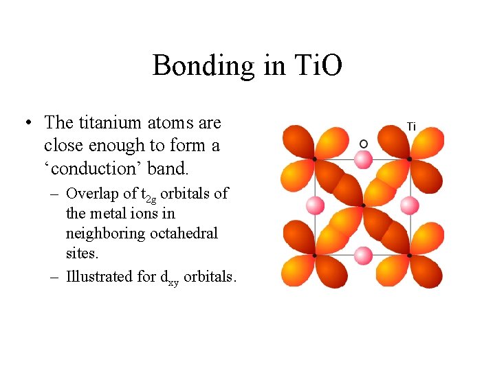 Bonding in Ti. O • The titanium atoms are close enough to form a
