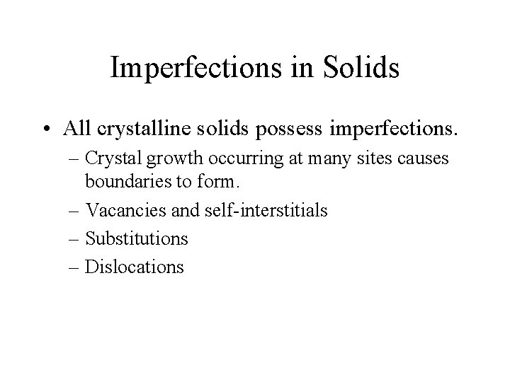 Imperfections in Solids • All crystalline solids possess imperfections. – Crystal growth occurring at