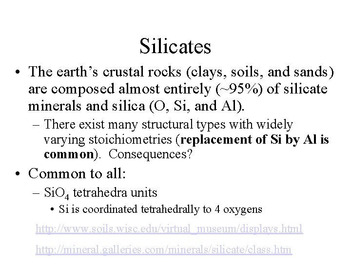 Silicates • The earth’s crustal rocks (clays, soils, and sands) are composed almost entirely