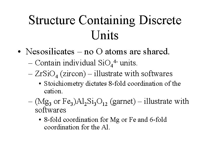 Structure Containing Discrete Units • Nesosilicates – no O atoms are shared. – Contain