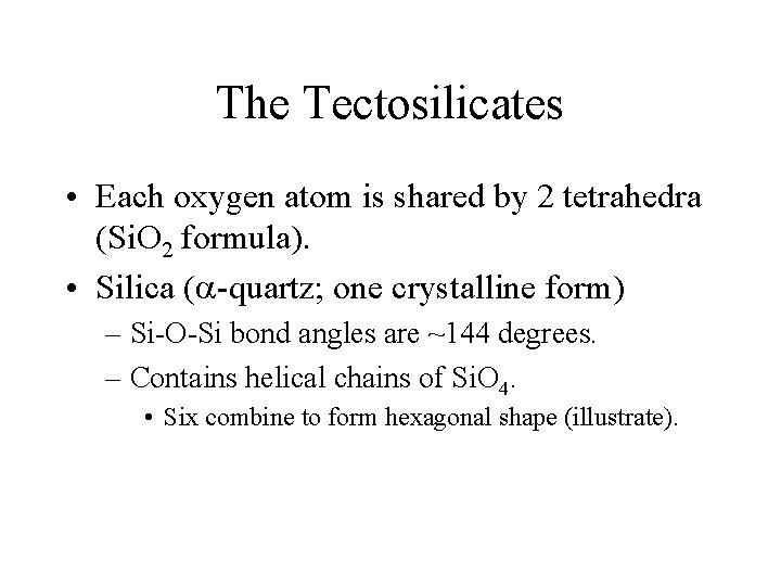 The Tectosilicates • Each oxygen atom is shared by 2 tetrahedra (Si. O 2
