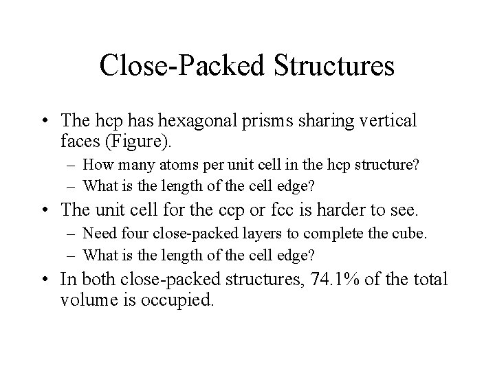 Close-Packed Structures • The hcp has hexagonal prisms sharing vertical faces (Figure). – How