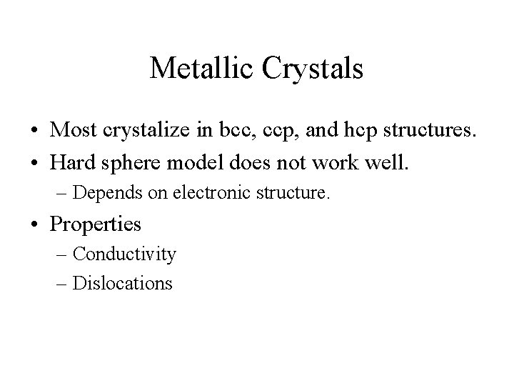 Metallic Crystals • Most crystalize in bcc, ccp, and hcp structures. • Hard sphere