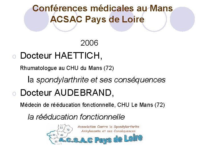  Conférences médicales au Mans ACSAC Pays de Loire 2006 o Docteur HAETTICH, Rhumatologue