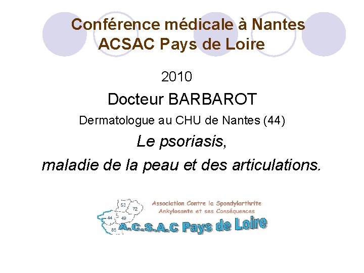  Conférence médicale à Nantes ACSAC Pays de Loire 2010 Docteur BARBAROT Dermatologue au