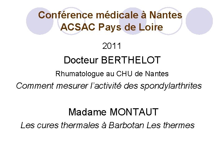 Conférence médicale à Nantes ACSAC Pays de Loire 2011 Docteur BERTHELOT Rhumatologue au