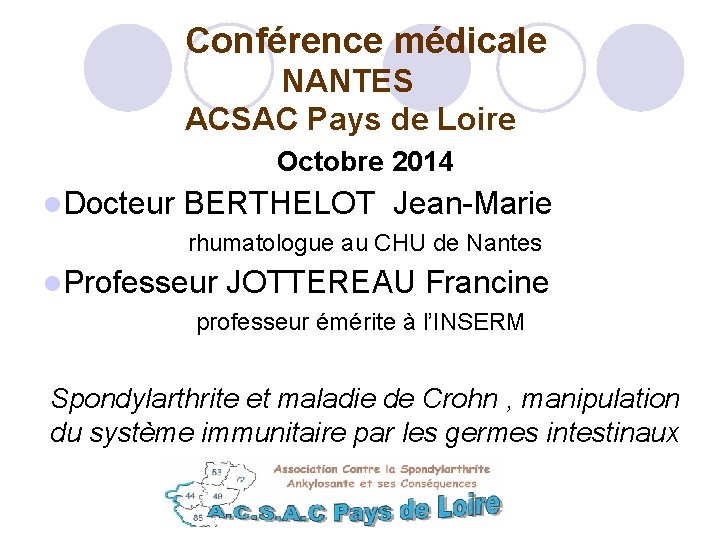  Conférence médicale NANTES ACSAC Pays de Loire Octobre 2014 Docteur BERTHELOT Jean-Marie rhumatologue