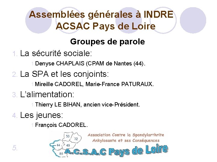  Assemblées générales à INDRE ACSAC Pays de Loire Groupes de parole 1. La