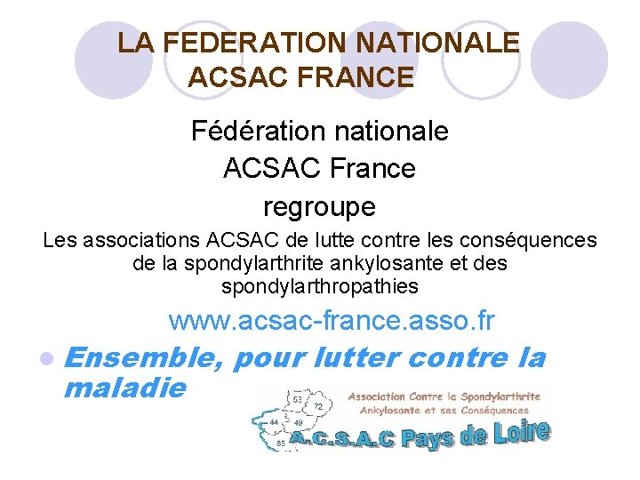  LA FEDERATION NATIONALE ACSAC FRANCE Fédération nationale ACSAC France regroupe Les associations ACSAC